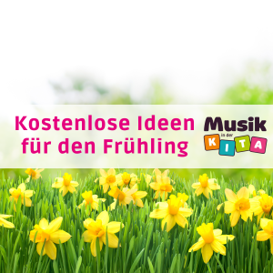 Frühling Musik in der Kita Klanggeschichten Fingerspiele Lieder Kindergarten Krippe Beitragsbild